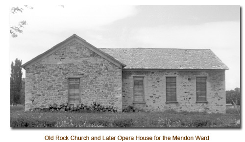 1864 Old Rock Church and later Opera House for the Mendon Ward.